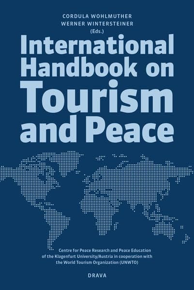 International Handbook on Tourism and Peace: Yearbook Peace Culture 2013 Center for Peace Research and Peace Education of the University ... with UNWTO (Jahrbuch Friedenskultur) Law