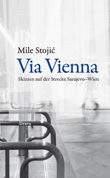 Via Vienna: Skizzen auf der Strecke Sarajevo-Wien Contemporary literature