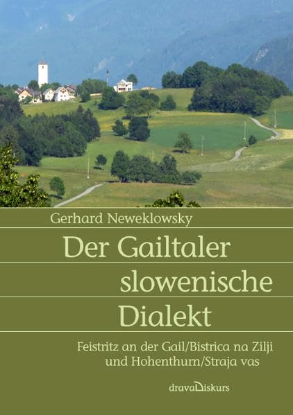 Der Gailtaler slowenische Dialekt: Feistritz an der Gail/ Bistrica na Zilji und Hohenthurn/ Straja vas Social Sciences