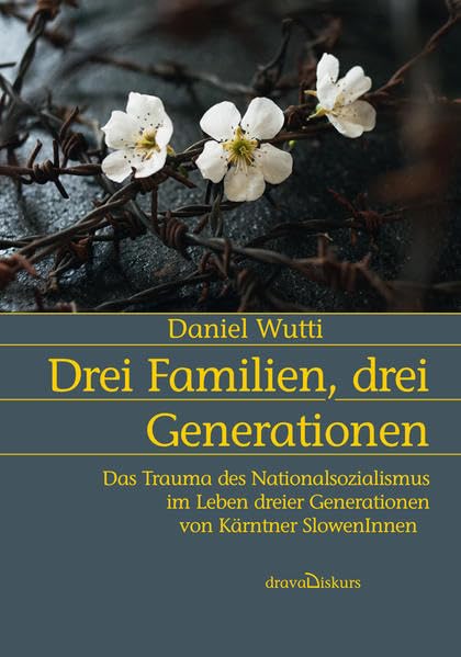 Drei Familien, drei Generationen: Das Trauma des Nationalsozialismus im Leben dreier Generationen von Kärntner SlowenInnen German history