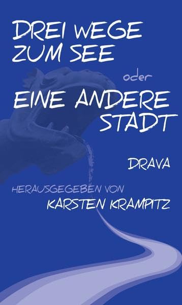 Drei Wege zum See oder Eine andere Stadt Essays & Short Stories