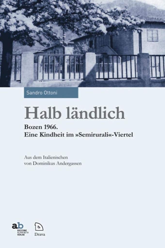 Halb ländlich: Bozen 1966. Eine Kindheit im »Semirurali«-Viertel Essays & Short Stories