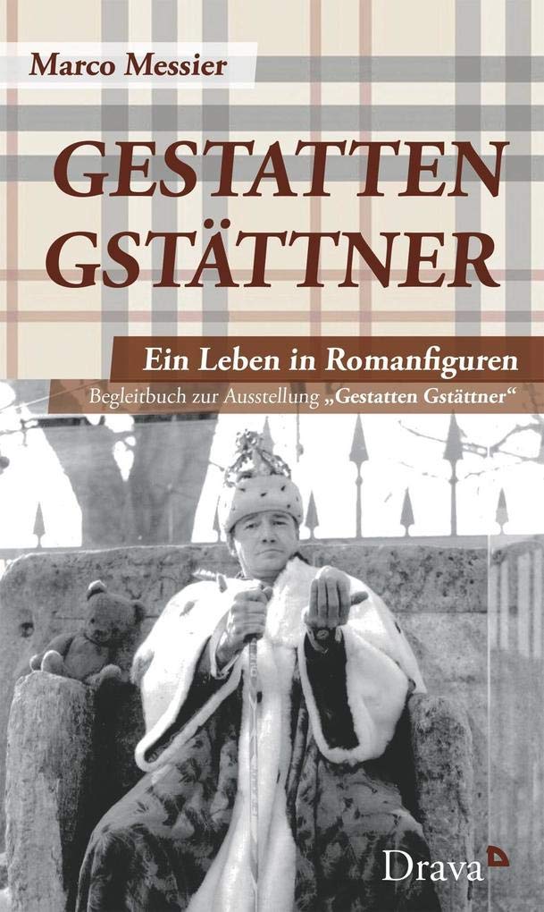 Gestatten Gstättner: Ein Leben in Romanfiguren. Begleitbuch zur Ausstellung „Gestatten Gstättner“ Essays & Short Stories