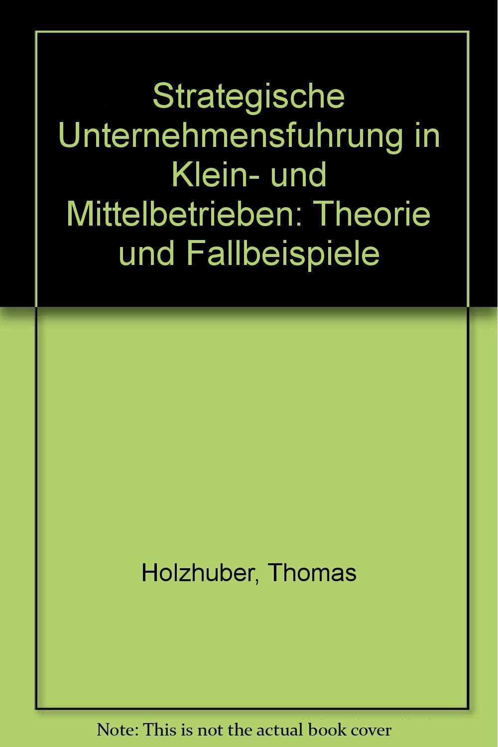 Strategische Unternehmensfuhrung in Klein- und Mittelbetrieben: Theorie und Fallbeispiele (German Edition) Books