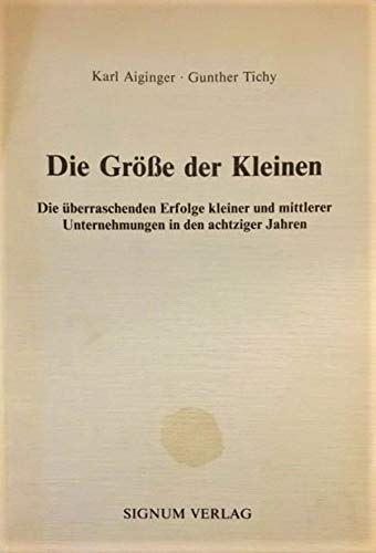 Die Größe der Kleinen : d. überraschenden Erfolge kleiner u. mittlerer Unternehmungen in d. achtziger Jahren. Books