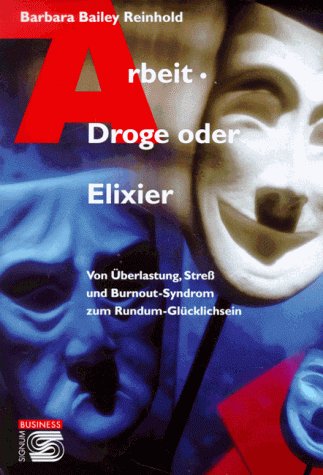 Arbeit - Droge oder Elixier: Von Überlastung, Streß und Burnout-Syndrom zum Rundum-Glücklichsein Law