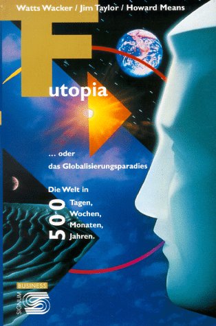 Futopia: Oder das Globalisierungsparadies. Die Welt in 500 Tagen, Wochen, Monaten, Jahren Law