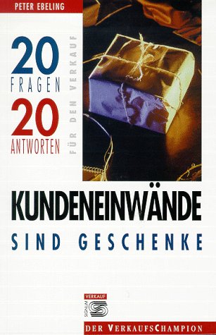 Kundeneinwände sind Geschenke: 20 Fragen, 20 Antworten für den Verkauf Law