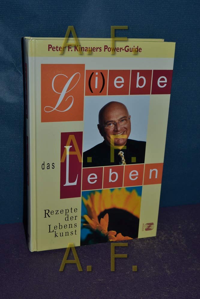 L(i)ebe das Leben. Rezepte der Lebenskunst. (2. Auflage): Rezepte der Lebenskunst. Power-Guide Business, Finance & Career