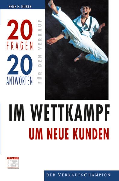Im Wettkampf um neue Kunden (20 Fragen - 20 Antworten für den Verkauf) Business, Finance & Career