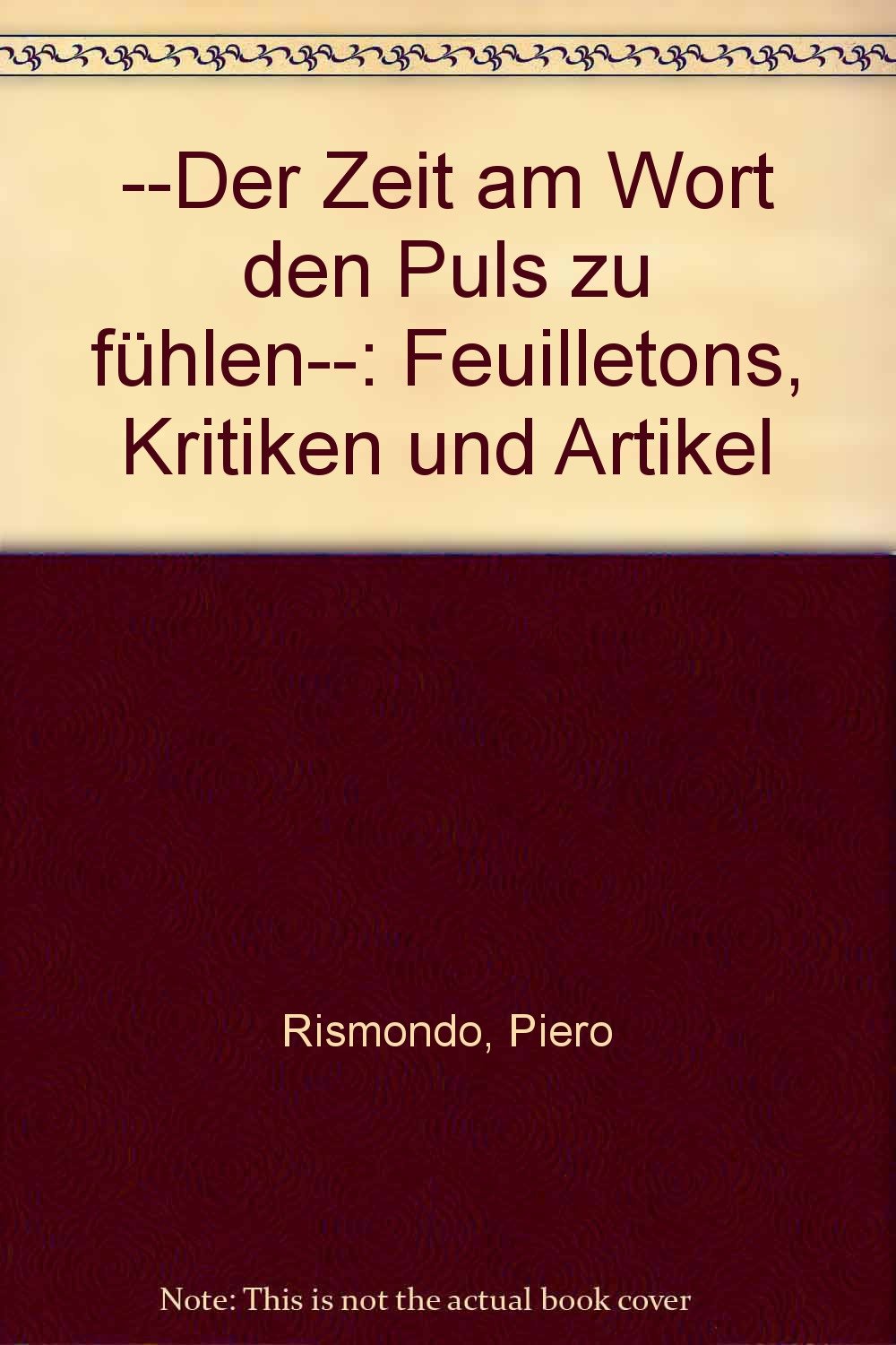 "... Der Zeit am Wort den Puls zu fühlen...": Feuilletons, Kritiken und Artikel in zwei Teilen 1928 bis 1938 und 1954 bis 1988 mit einem Werkstattgespräch Media & Communication