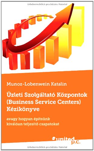 Üzleti Szolgáltató Központok (Business Service Centers) Kézikönyve: Avagy Hogyan Epítsünk Kiválóan Teljesíto Csapatokat: Lyrik gegen die Selbstvernichtung Self-help
