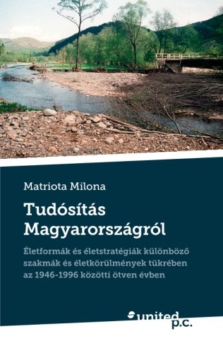 Tudósítás Magyarországról: Életformák és Eletstratégiák Különbözõ Szakmák és Eletkörülmények Tükrében az 1946-1996 Közötti Otven Evben: Gedichte Film, Art & Culture