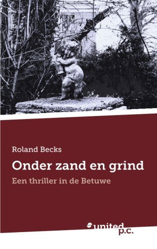 Onder Zand en Grind: Een Thriller in de Betuwe Fiction