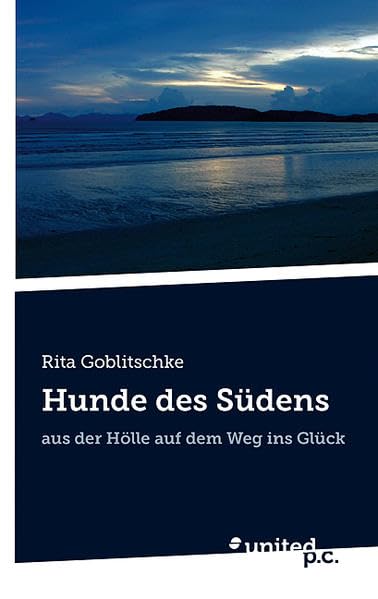 Hunde des Südens: Aus der Hölle auf dem Weg ins Glück Contemporary literature
