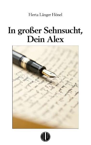 In Großer Sehnsucht, Dein Alex: Briefe, die Von Liebe, Krieg und Hoffnung Erzählen Contemporary literature