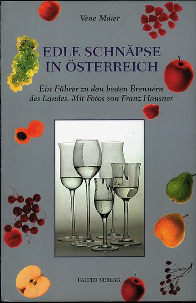 Edle Schnäpse in Österreich: Ein Führer zu den besten Brennern des Landes und ihren besten Produkten (Kultur für Genießer) Business, Finance & Career