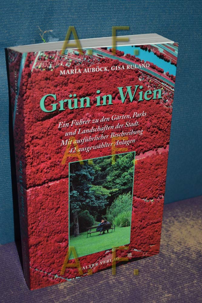 Grün in Wien. Ein Führer zu den Gärten, Parks und Landschaften der Stadt. Mit ausführlicher Beschreibung 42 ausgewählter Anlagen Travel Books