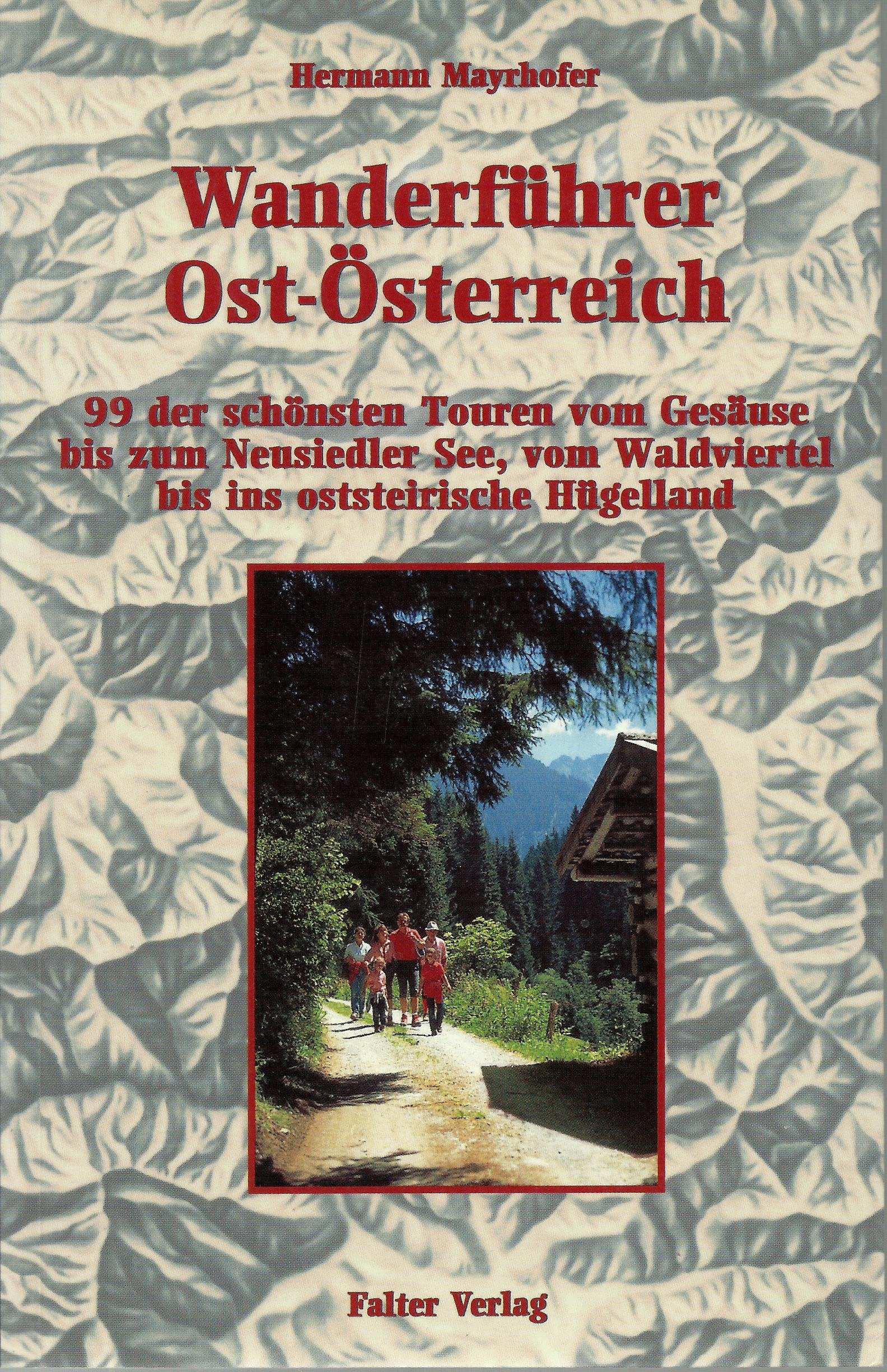 Wanderführer Ost-Österreich, Bd.1, Neunundneunzig der schönsten Touren vom Gesäuse bis zum Neusiedler See, vom Waldviertel bis ins oststeirische Hügelland Travel Books