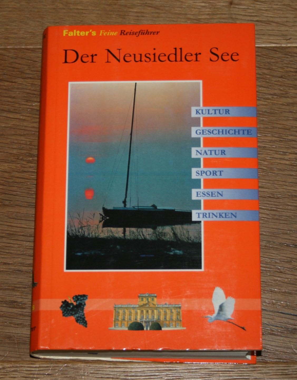Der Neusiedlersee und Seewinkel: Geschichte, Kultur, Natur, Ausflüge, Wanderungen und angenehme Plätze rund um den See (Reiseführer) Travel Books
