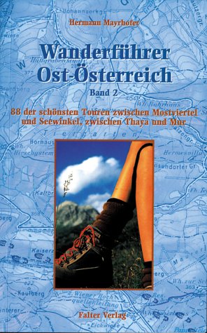 Wanderführer Ost-Österreich 2. 88 der schönsten Touren zwischen Mostviertel und Seewinkel, zwischen Thaya und Mur Travel