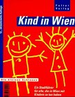 Kind in Wien. Ein Stadtführer für alle, die in Wien mit Kindern zu tun haben Travel Guides