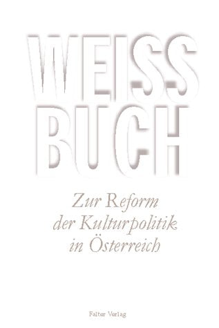 Weissbuch zur Reform der Kulturpolitik in Österreich Politics & History