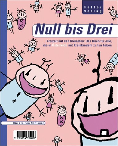 Null bis Drei: Freizeit mit den Kleinsten: Das Buch für alle, die in Österreich mit Kleinkindern zu tun haben Leisure, Home & Garden