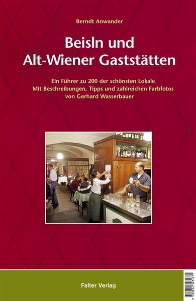 Beisln und Alt-Wiener Gaststätten: Ein Führer zu 200 der schönsten Lokale. Mit Beschreibungen, Tipps, Rezepten und zahlreichen Fotos (Kultur für Genießer) Leisure, Home & Garden