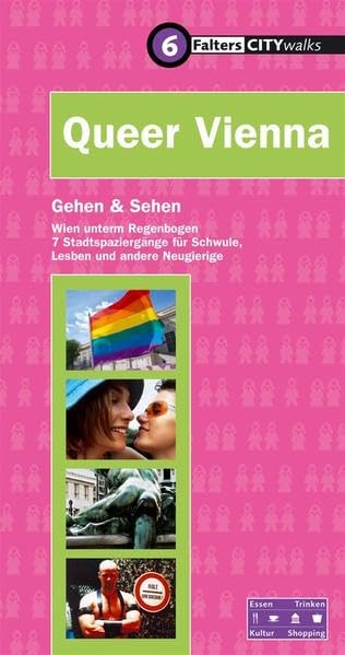 Queer Vienna: Wien unterm Regenbogen. 7 Stadtspaziergänge für Schwule, Lesben und andere Neugierige (City-Walks) Leisure, Home & Garden