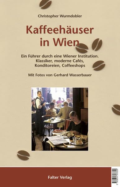 Kaffeehäuser in Wien: Ein Führer durch eine Wiener Institution. Klassiker, moderne Cafés, Konditoreien, Coffeeshops (Kultur für Genießer) Leisure, Home & Garden