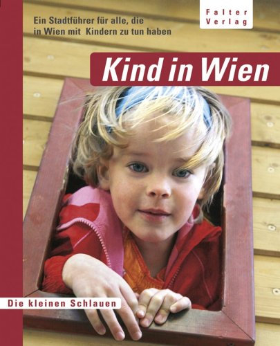 Kind in Wien: Ein Stadtführer für alle, die in Wien mit Kindern zu tun haben Books