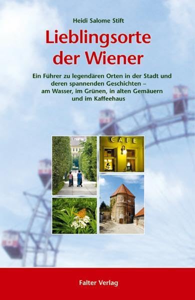 Lieblingsorte der Wiener: Ein Führer zu legendären Orten in der Stadt und deren spannenden Geschichten (Kultur für Genießer) Leisure, Home & Garden