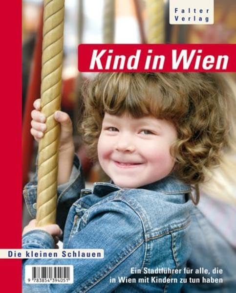 Kind in Wien: Ein Stadtführer für alle, die in Wien mit Kindern zu tun haben (Die kleinen Schlauen) Lifestyle