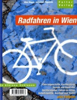 Radfahren in Wien: Fahrradgeschäfte, Kaufberatung, Technik und Reparatur, Rechtsratgeber, Fahren im Alltag, Verkehrspolitik, Ausflüge und Touren (Die kleinen Schlauen) Politics & History