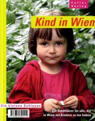Kind in Wien: Ein Stadtführer für alle, die in Wien mit Kindern zu tun haben (Die kleinen Schlauen) Lifestyle