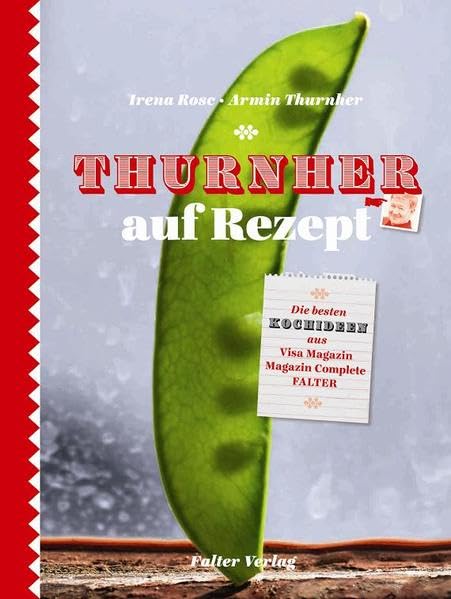 Thurnher auf Rezept: Die besten Rezepte aus Visa-Magazin und Falter Leisure, Home & Garden