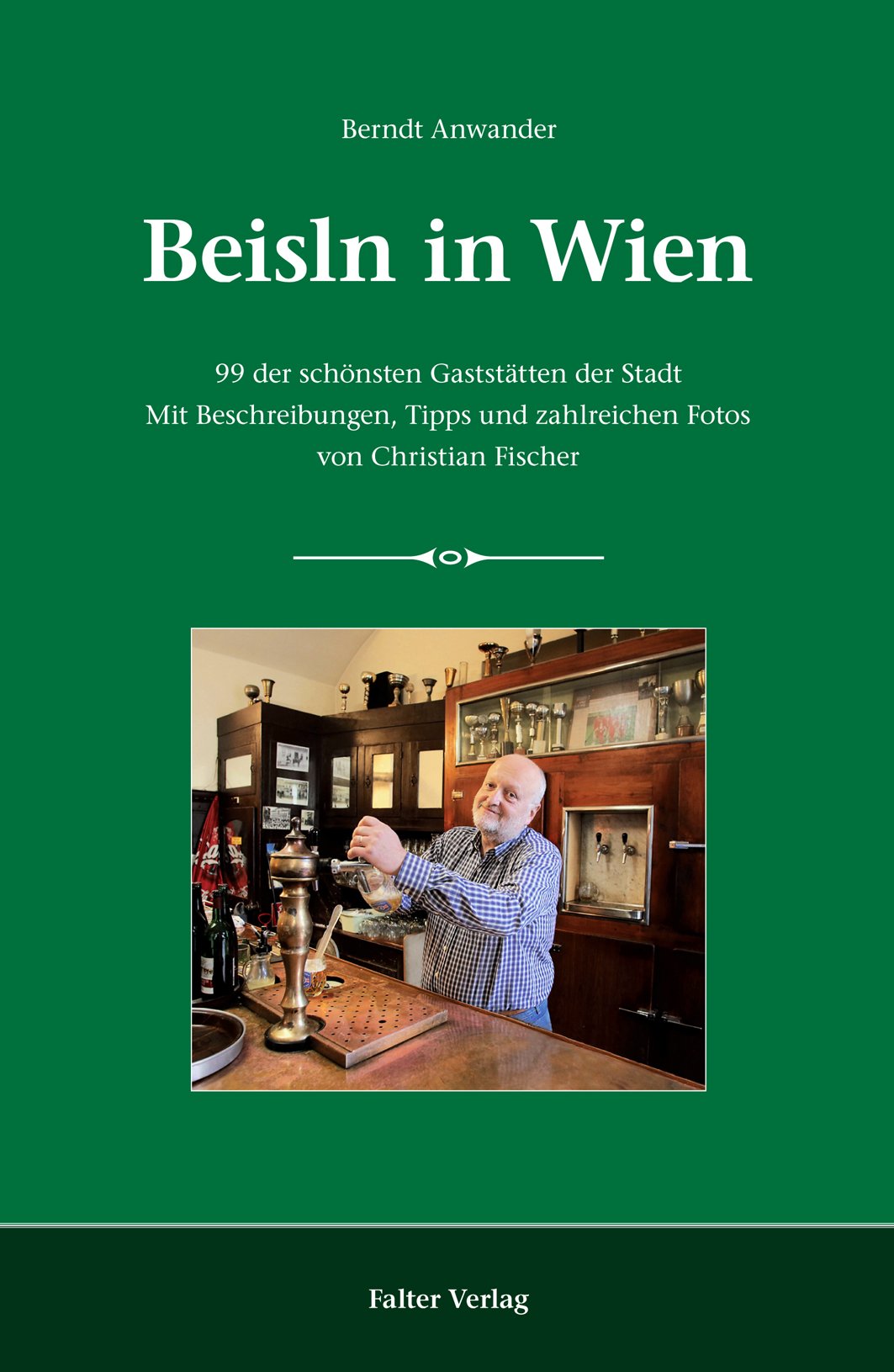 Beisln in Wien: 99 der schönsten Gaststätten der Stadt. Mit Beschreibungen, Tipps und zahlreichen Fotos von Christian Fischer Leisure, Home & Garden