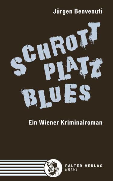 Schrottplatz Blues. Ein Wiener Kriminalroman Horror & Mystery