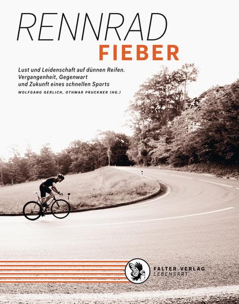 Rennradfieber: Lust und Leidenschaft auf dünnen Reifen. Vergangenheit, Gegenwart und Zukunft eines schnellen Sports Leisure & Fun