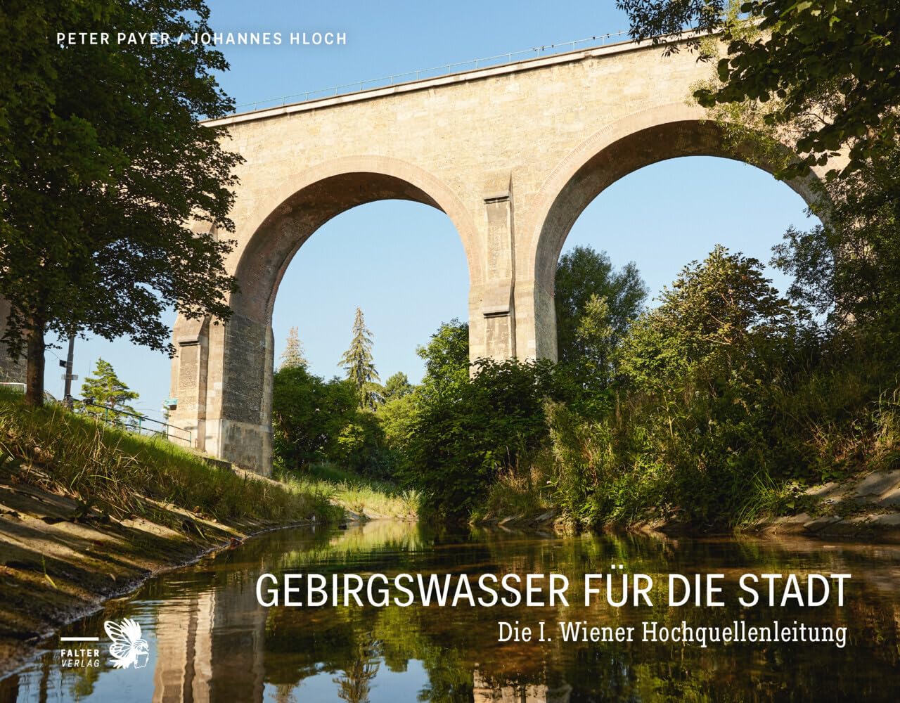 Gebirgswasser für die Stadt: Die I. Wiener Hochquellenleitung Media & Communication
