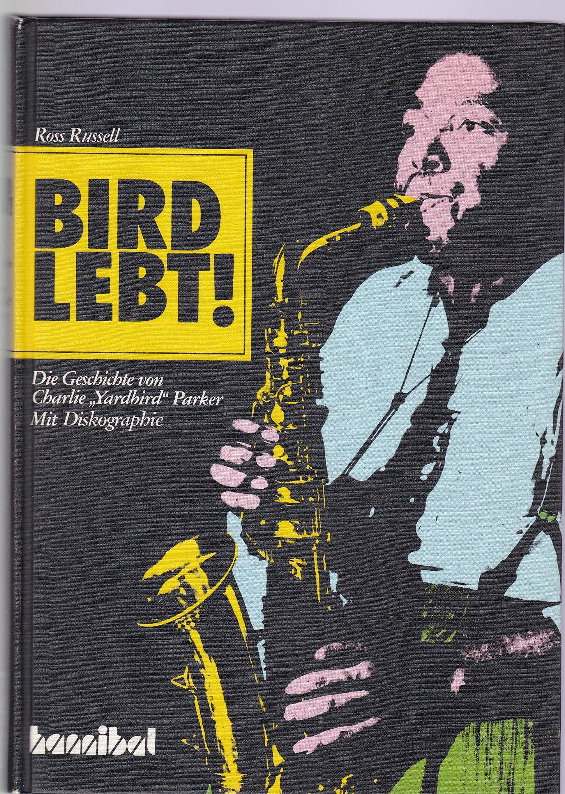 Bird lebt. Die Geschichte von Charlie 'Yardbird' Parker Arts & Music