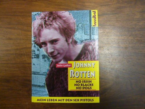 Johnny Rotten : No Irish, No Blacks, No Dogs. Die autorisierte Autobiographie. Mein Leben mit den Sex Pistols Pop culture
