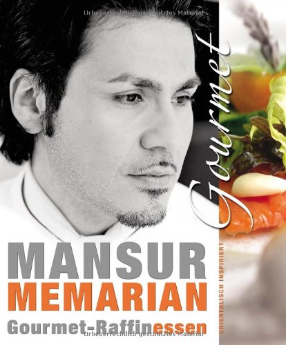 Mansur Memarian - Gourmet-Raffinessen orientalisch inspiriert Cooking & Enjoying