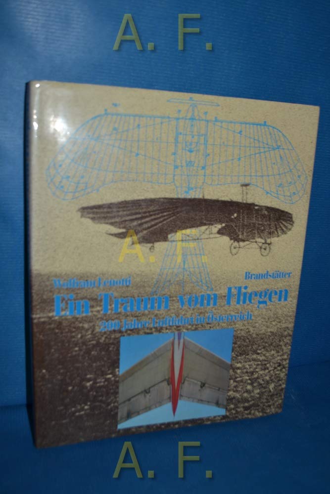 Ein Traum vom Fliegen. 200 Jahre Luftfahrt in Österreich Business & Technology