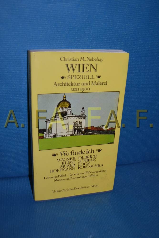 Wien speziell. Architektur und Malerei um 1900. Wo finde ich Klimt, Schiele, Kokoschka, Wagner, Olbrich, Hoffmann, Moser, Loos. Leben und Werk, ... Museen und Sammlungen in Wien Film, Art & Culture