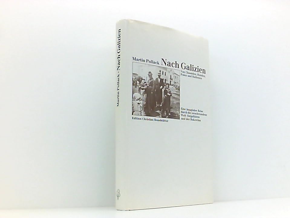 Nach Galizien. Von Chassiden, Huzulen, Polen und Ruthenen. Eine imaginäre Reise durch die verschwundene Welt Ostgaliziens und der Bukowina General education