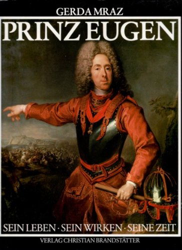 Prinz Eugen: Sein Leben, sein Wirken, seine Zeit book