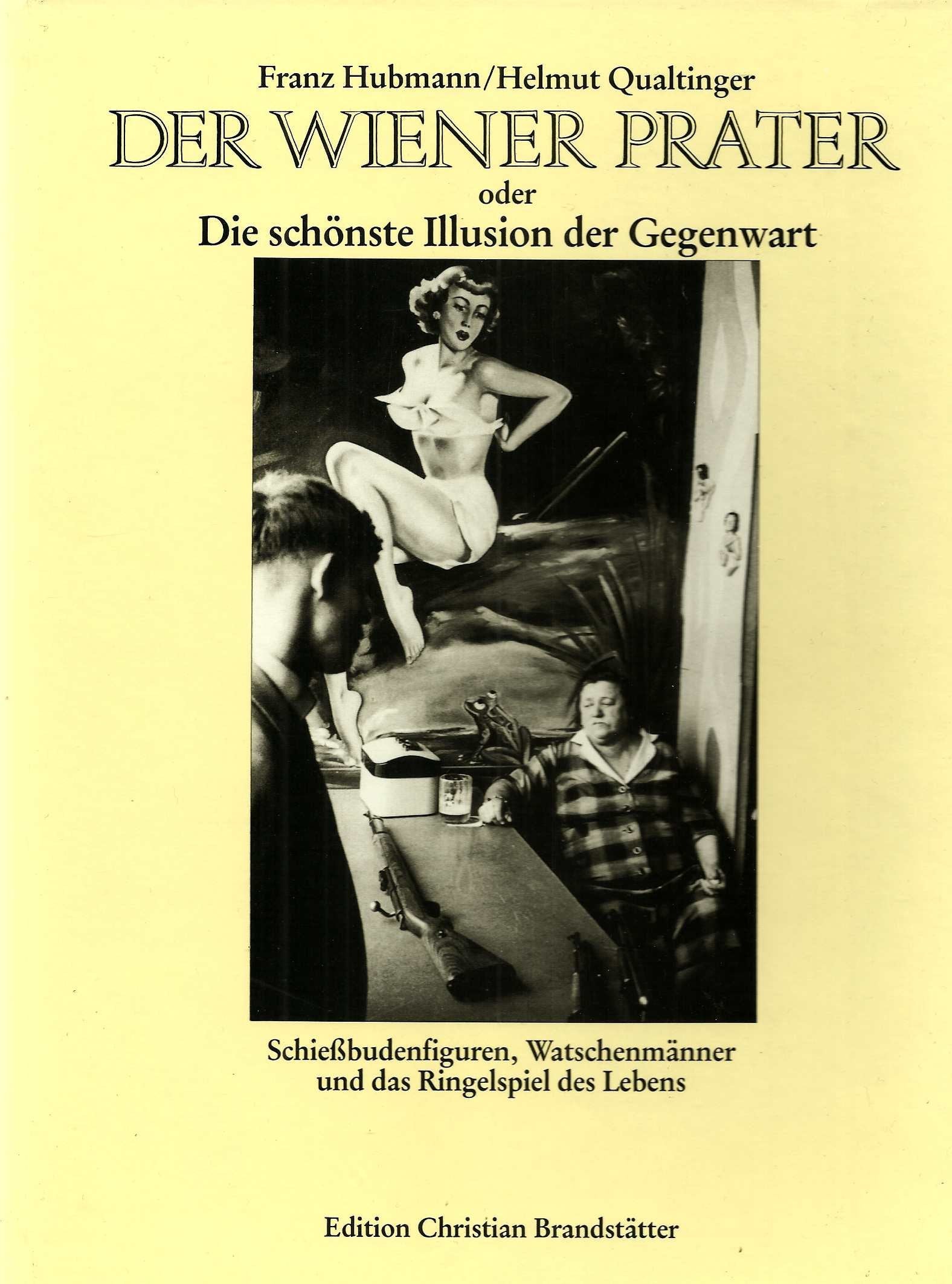 Der Wiener Prater. Die schönste Illusion der Gegenwart. Schiessbudenfiguren, Watschenmänner und das Ringelspiel des Lebens. Film, Art & Culture