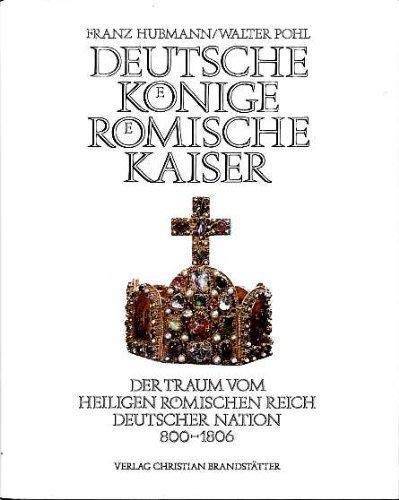 Deutsche Könige, Römische Kaiser. Der Traum vom heiligen Römischen Reich deutscher Nation Politics & History